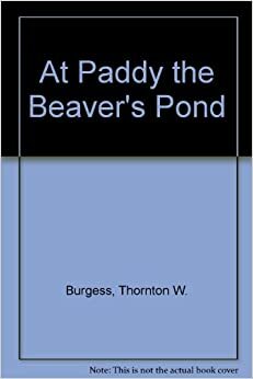 At Paddy the Beaver's pond: A book of nature stories by Thornton W. Burgess