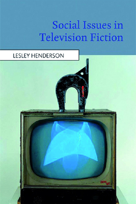 Social Issues in Television Fiction by Lesley Henderson