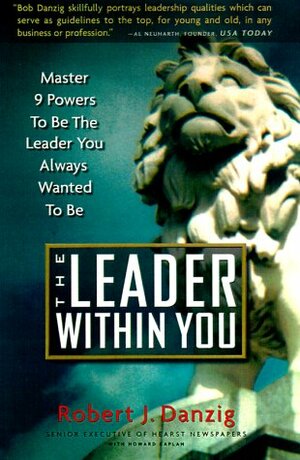 The Leader Within You by Robert J. Danzig