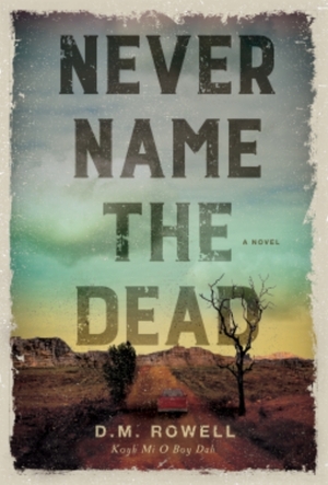 Never Name the Dead by D.M. Rowell