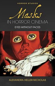 Masks in Horror Cinema: Eyes Without Faces by Alexandra Heller-Nicholas