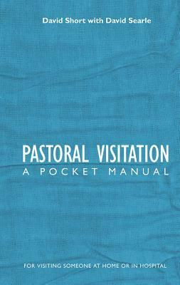 Pastoral Visitation: A Pocket Manual by David Short