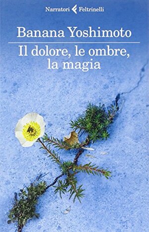 Il dolore, le ombre, la magia by Banana Yoshimoto