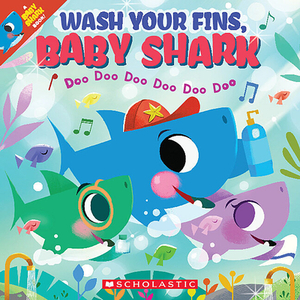 Wash Your Fins, Baby Shark by Scholastic, Inc