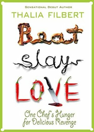 Beat Slay Love: One Chef's Hunger for Delicious Revenge by Katy Munger, Lise McClendon, Gary Phillips, Kate Flora, Taffy Cannon, Thalia Filbert