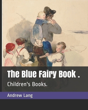 The Blue Fairy Book .: Children's Books. by Andrew Lang