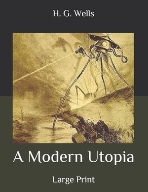 A Modern Utopia: Large Print by H.G. Wells