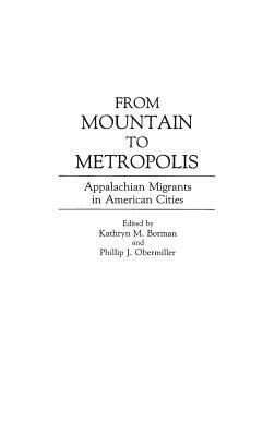 From Mountain to Metropolis: Appalachian Migrants in American Cities by Phillip Obermiller, Kathryn M. Borman