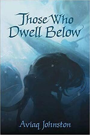 Those Who Dwell Below by Aviaq Johnston