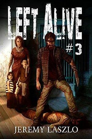 Left Alive #3: A Zombie Apocalypse Novel by Carlos Cara, Jeremy Laszlo