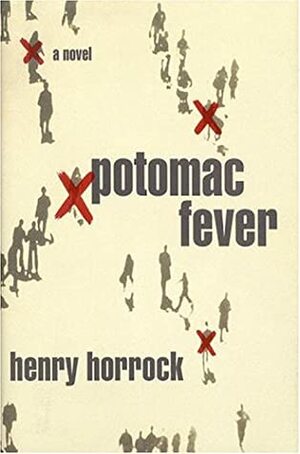 Potomac Fever:A Novel by Henry Horrock