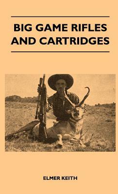 Big Game Rifles and Cartridges by Elmer Keith