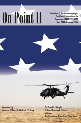 On Point II: Transition to the New Campaign: The United States Army in Operation Iraqi Freedom, May 2003-January 2005 by Donald P. Wright