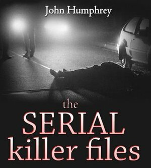 The Serial Killer Files: Volume 2 by John Humphrey