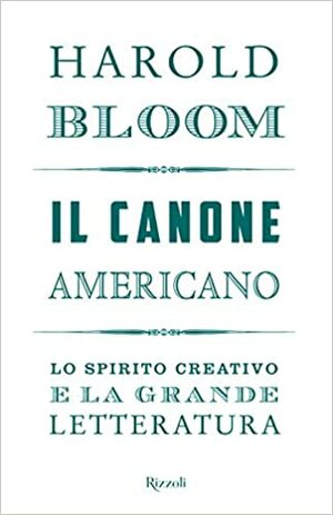 Il canone americano: lo spirito creativo e la grande letteratura by Harold Bloom