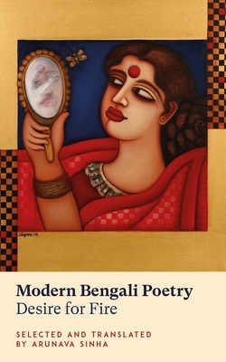 Modern Bengali Poetry: Desire for Fire by 