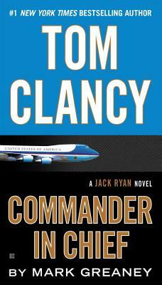 Tom Clancy: Commander in Chief by Mark Greaney
