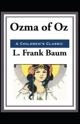 Ozma of Oz: 100th Anniversary OZ collection( First Edition)Annotated by L. Frank Baum