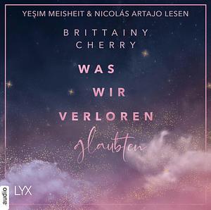 Was wir verloren glaubten by Brittainy C. Cherry