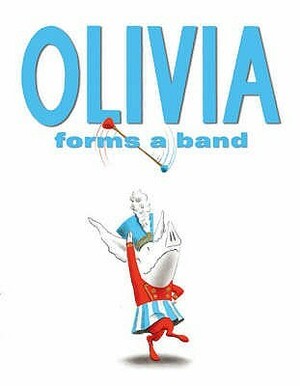 Olivia Forms a Band [With CD (Audio)] by Ian Falconer