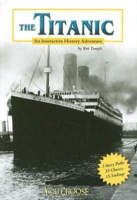 The Titanic: An Interactive History Adventure by Bob Temple