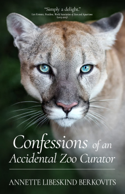 Confessions of an Accidental Zoo Curator by Annette Libeskind Berkovits, Lee Ehmke