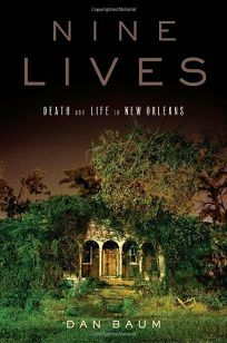 Nine Lives: Death and Life in New Orleans by Dan Baum