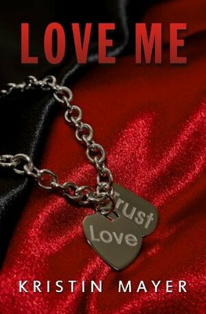 Love Me by Kristin Mayer