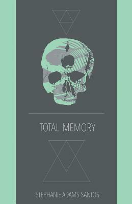 Total Memory by Stephanie Adams-Santos