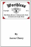 Worthless: The Indispensible Guide to Choosing the Right Major by Aaron Clarey