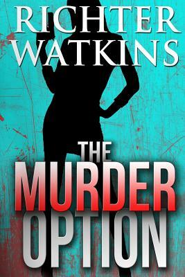 The Murder Option by Richter Watkins