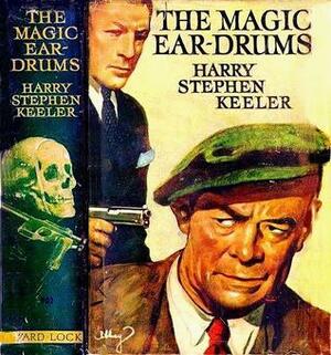The Magic Eardrums by Harry Stephen Keeler