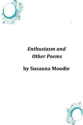 Enthusiasm and Other Poems by Susanna Moodie