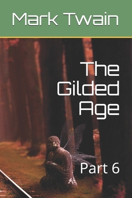 The Gilded Age: Part 6 by Mark Twain, Charles Dudley Warner
