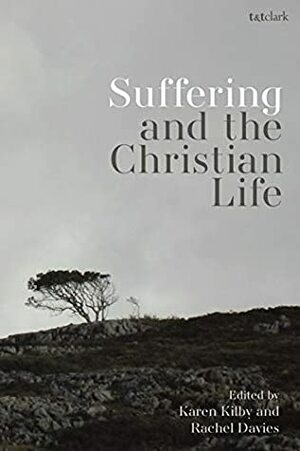 Suffering and the Christian Life by Karen Kilby and Rachel Davies, Rachel Davies