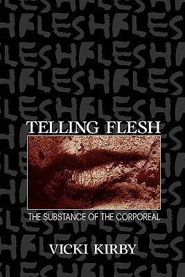 Telling Flesh: The Substance of the Corporeal by Vicki Kirby
