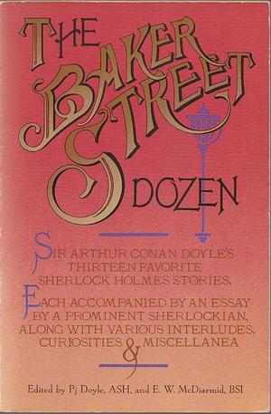 The Baker Street Dozen: Sir Arthur Conan Doyle's Thirteen Favorite Sherlock Holmes Stories by E.W. McDiarmid, P.J. Doyle, Arthur Conan Doyle, Arthur Conan Doyle