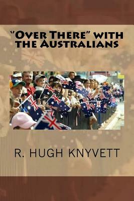 ''Over There'' with the Australians by R. Hugh Knyvett