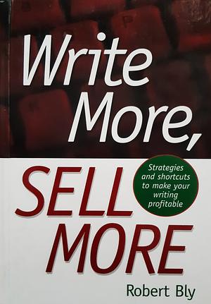 Write More, Sell More by Robert W. Bly