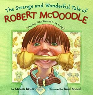 Strange and Wonderful Tale of Robert McDoodle: The Boy Who Wanted to Be a Dog by Steven Bauer