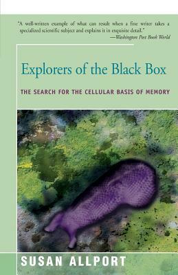 Explorers of the Black Box: The Search for the Cellular Basis of Memory by Susan Allport