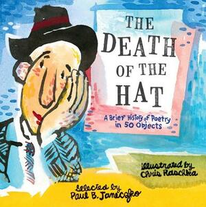 The Death of the Hat: A Brief History of Poetry in 50 Objects by Paul B. Janeczko