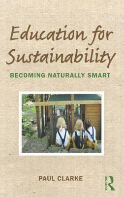 Education for Sustainability: Becoming Naturally Smart by Paul Clarke