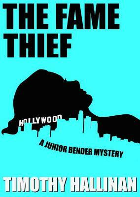 The Fame Thief: A Junior Bender Mystery by Timothy Hallinan