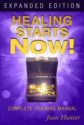 Healing Starts Now!: Complete Training Manual by Joan Hunter