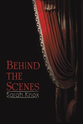 Behind the Scenes by Sarah Knox