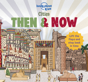 Cities - Then & Now by Joe Fullman, Lonely Planet Kids