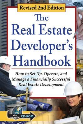 The Real Estate Developer's Handbook: How to Set Up, Operate, and Manage a Financially Successful Real Estate Development with Companion CD-ROM Revise by Tanya Davis