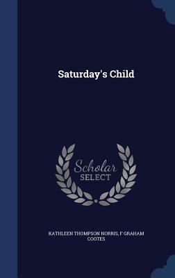 Saturday's Child by F. Graham Cootes, Kathleen Thompson Norris