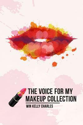 The Voice for my Makeup Collection Edition 1 by Win Kelly Charles